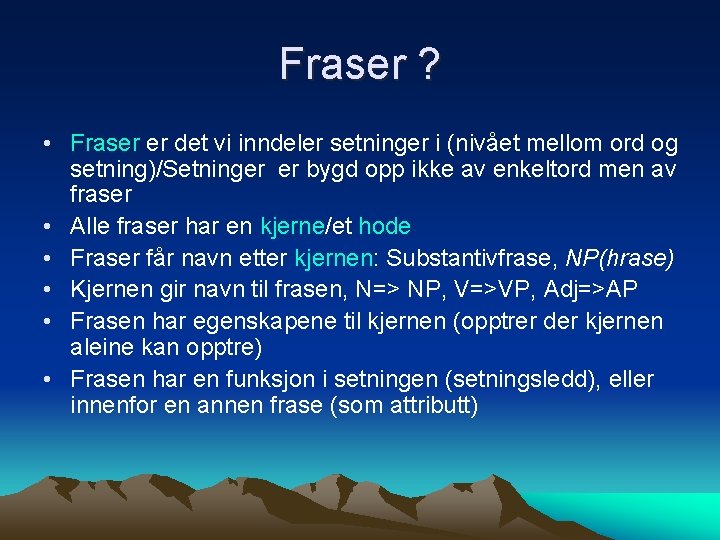 Fraser ? • Fraser er det vi inndeler setninger i (nivået mellom ord og