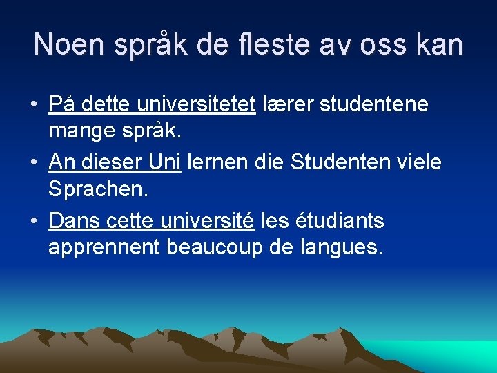 Noen språk de fleste av oss kan • På dette universitetet lærer studentene mange