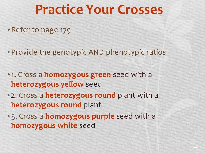 Practice Your Crosses • Refer to page 179 • Provide the genotypic AND phenotypic