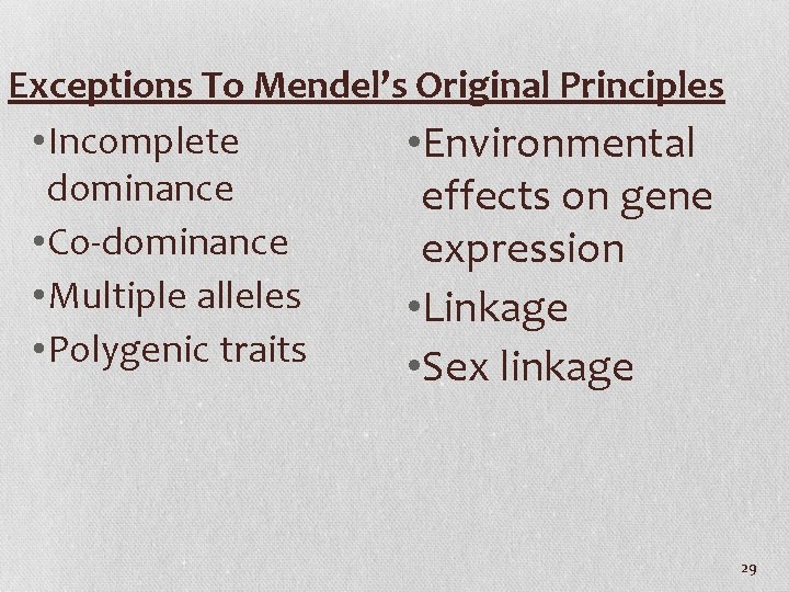 Exceptions To Mendel’s Original Principles • Incomplete • Environmental dominance effects on gene •