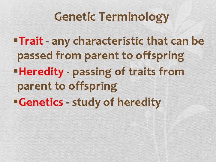 Genetic Terminology §Trait - any characteristic that can be passed from parent to offspring