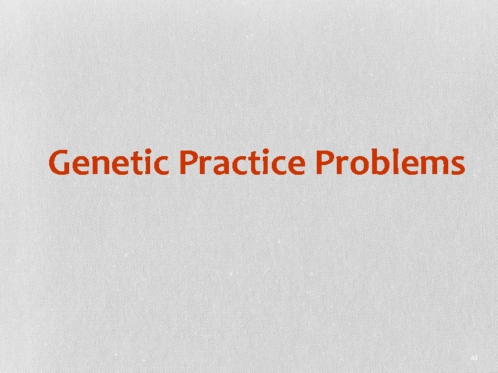 Genetic Practice Problems 43 