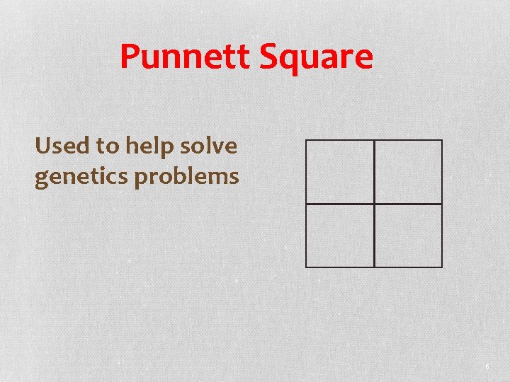 Punnett Square Used to help solve genetics problems 6 