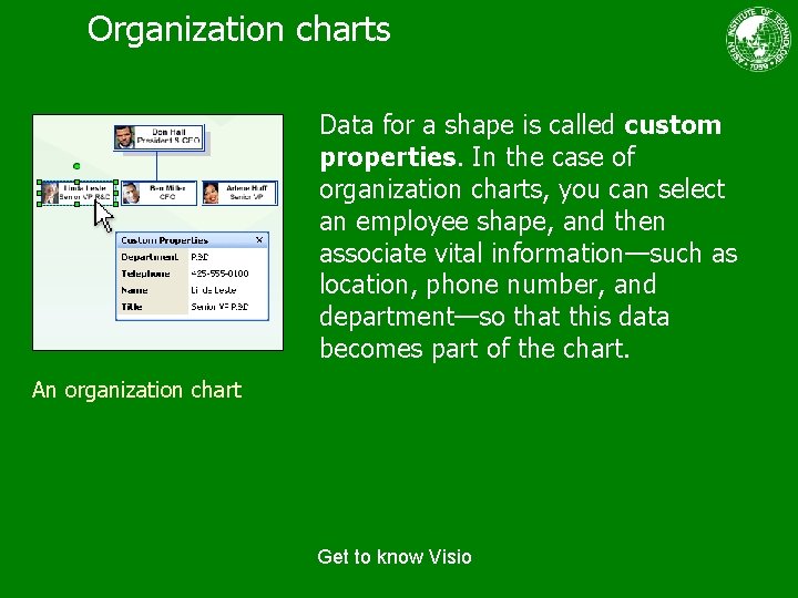 Organization charts Data for a shape is called custom properties. In the case of