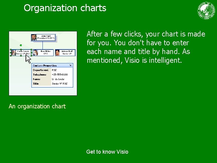 Organization charts After a few clicks, your chart is made for you. You don't