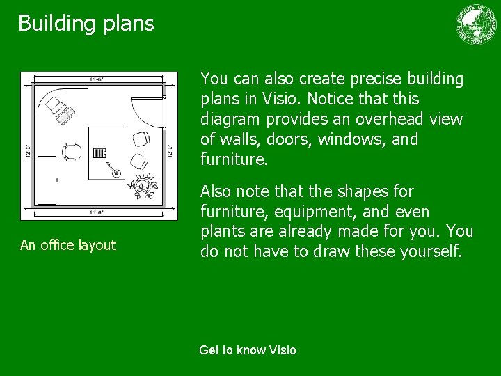 Building plans You can also create precise building plans in Visio. Notice that this