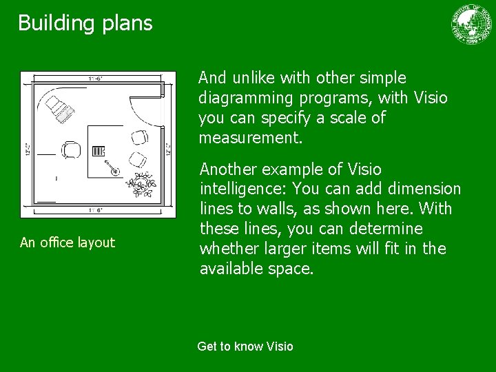 Building plans And unlike with other simple diagramming programs, with Visio you can specify