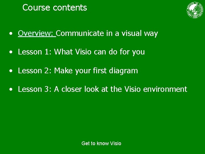 Course contents • Overview: Communicate in a visual way • Lesson 1: What Visio