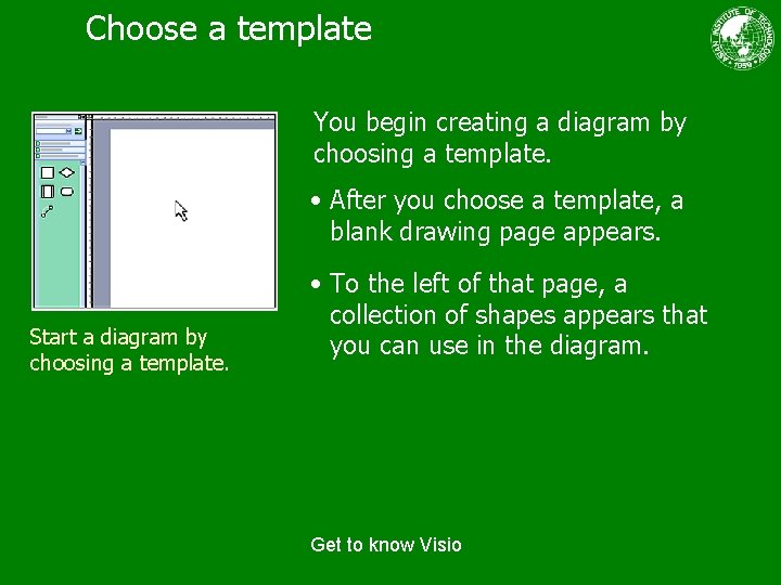 Choose a template You begin creating a diagram by choosing a template. • After