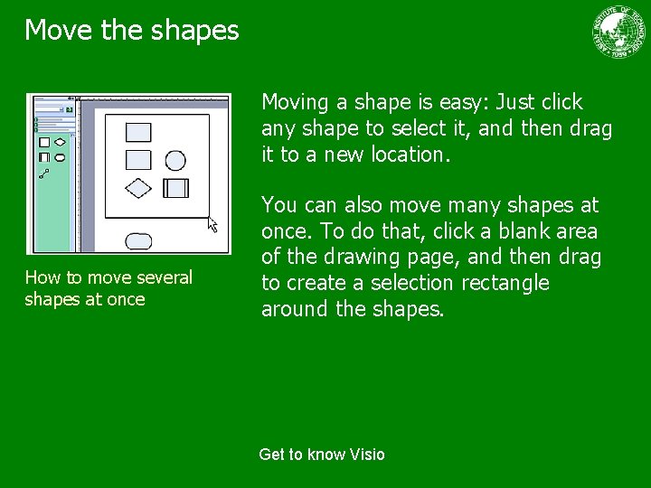 Move the shapes Moving a shape is easy: Just click any shape to select