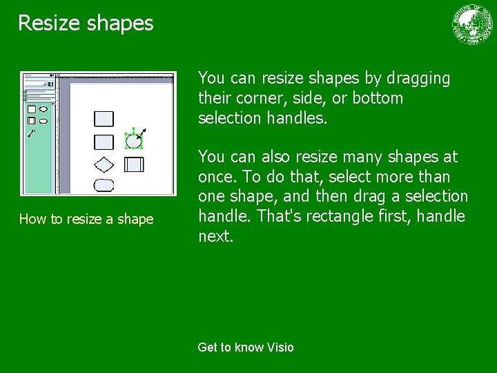 Resize shapes You can resize shapes by dragging their corner, side, or bottom selection