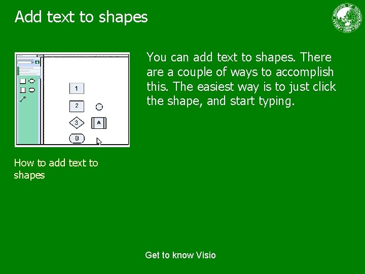 Add text to shapes You can add text to shapes. There a couple of