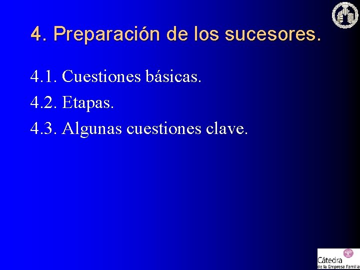 4. Preparación de los sucesores. 4. 1. Cuestiones básicas. 4. 2. Etapas. 4. 3. 4. Preparación de los sucesores. 4. 1. Cuestiones básicas. 4. 2. Etapas. 4. 3.