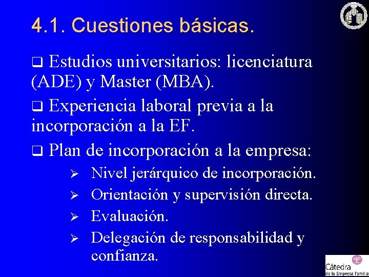 4. 1. Cuestiones básicas. Estudios universitarios: licenciatura (ADE) y Master (MBA). q Experiencia laboral 4. 1. Cuestiones básicas. Estudios universitarios: licenciatura (ADE) y Master (MBA). q Experiencia laboral