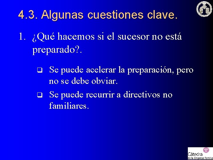 4. 3. Algunas cuestiones clave. 1. ¿Qué hacemos si el sucesor no está preparado? 4. 3. Algunas cuestiones clave. 1. ¿Qué hacemos si el sucesor no está preparado?