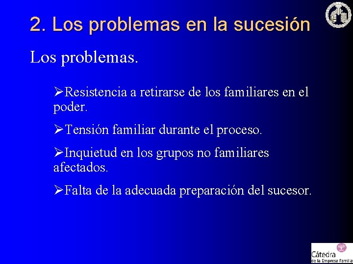 2. Los problemas en la sucesión Los problemas. ØResistencia a retirarse de los familiares 2. Los problemas en la sucesión Los problemas. ØResistencia a retirarse de los familiares