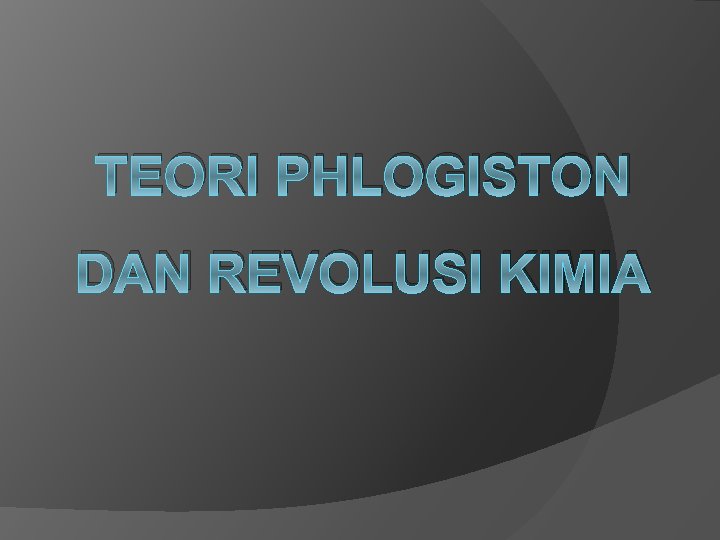 TEORI PHLOGISTON DAN REVOLUSI KIMIA 