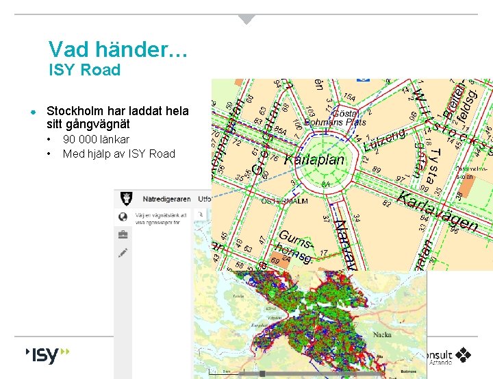 Vad händer… ISY Road ● Stockholm har laddat hela sitt gångvägnät • • 90