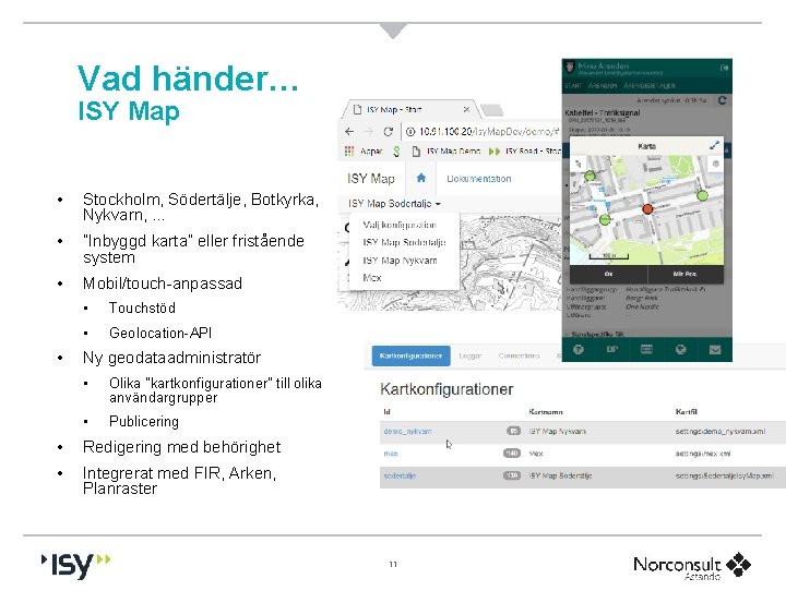 Vad händer… ISY Map • Stockholm, Södertälje, Botkyrka, Nykvarn, … • ”Inbyggd karta” eller