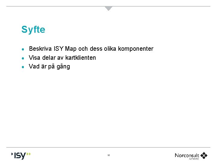 Syfte Beskriva ISY Map och dess olika komponenter ● Visa delar av kartklienten ●