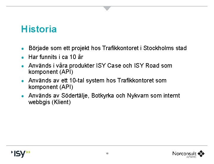 Historia ● ● ● Började som ett projekt hos Trafikkontoret i Stockholms stad Har