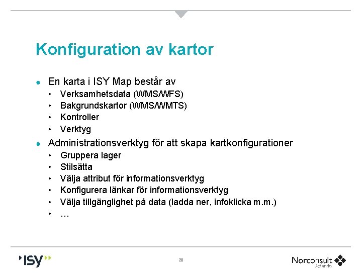 Konfiguration av kartor ● En karta i ISY Map består av • • ●