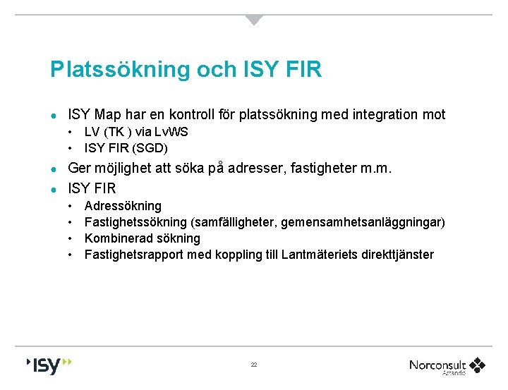 Platssökning och ISY FIR ● ISY Map har en kontroll för platssökning med integration