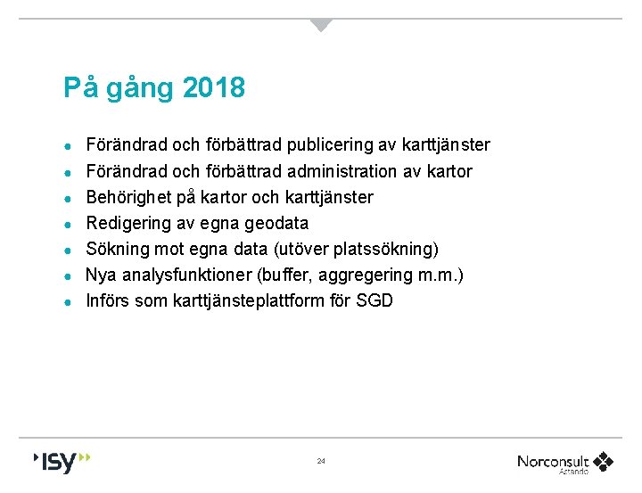 På gång 2018 ● ● ● ● Förändrad och förbättrad publicering av karttjänster Förändrad