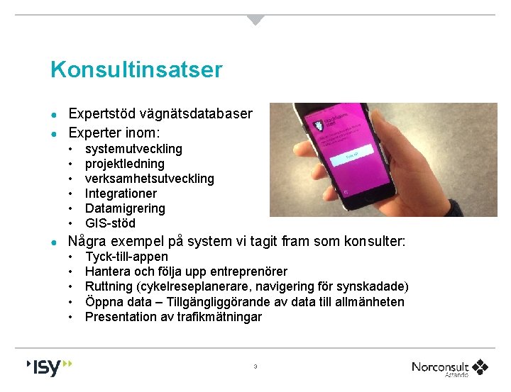 Konsultinsatser Expertstöd vägnätsdatabaser ● Experter inom: ● • • • ● systemutveckling projektledning verksamhetsutveckling