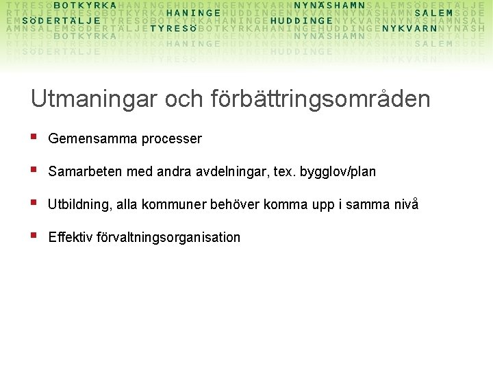 Utmaningar och förbättringsområden § Gemensamma processer § Samarbeten med andra avdelningar, tex. bygglov/plan §