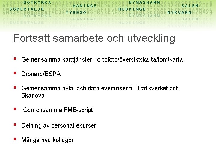 Fortsatt samarbete och utveckling § Gemensamma karttjänster - ortofoto/översiktskarta/tomtkarta § Drönare/ESPA § Gemensamma avtal