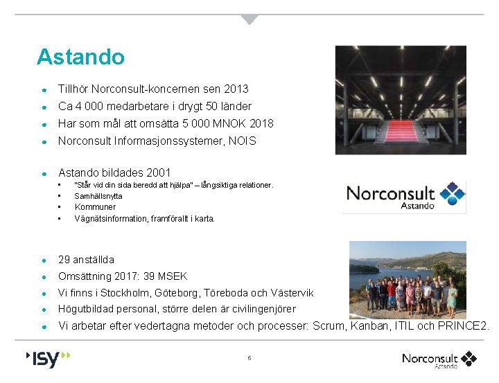 Astando ● Tillhör Norconsult-koncernen sen 2013 ● Ca 4 000 medarbetare i drygt 50