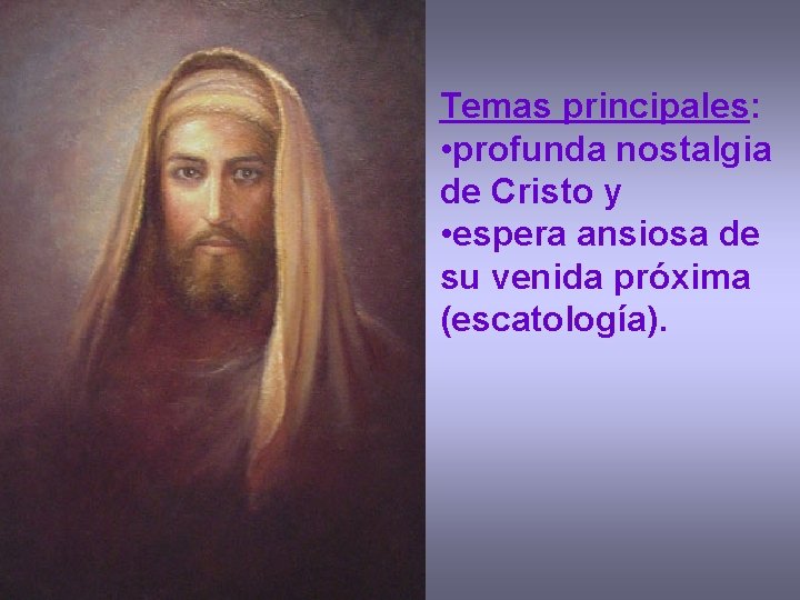 Temas principales: • profunda nostalgia de Cristo y • espera ansiosa de su venida