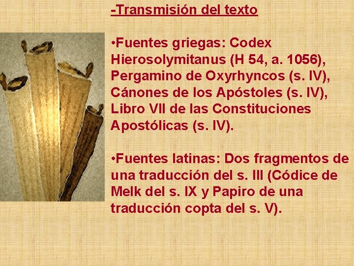 -Transmisión del texto • Fuentes griegas: Codex Hierosolymitanus (H 54, a. 1056), Pergamino de