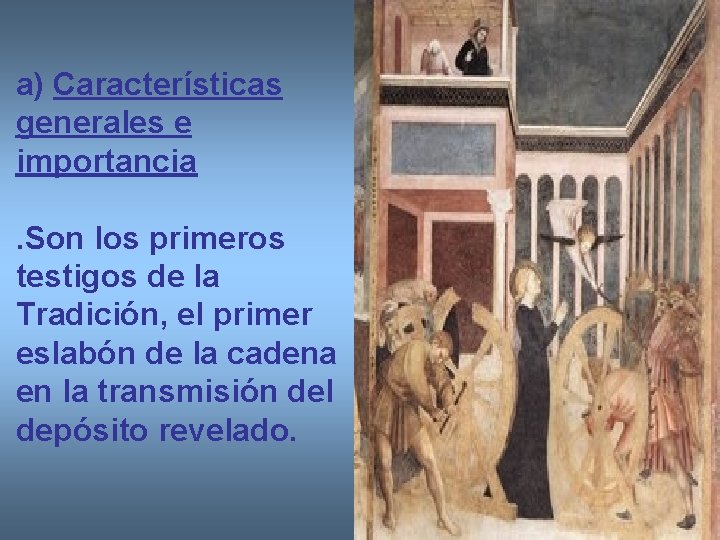 a) Características generales e importancia. Son los primeros testigos de la Tradición, el primer