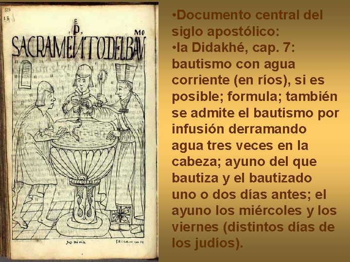 • Documento central del siglo apostólico: • la Didakhé, cap. 7: bautismo con