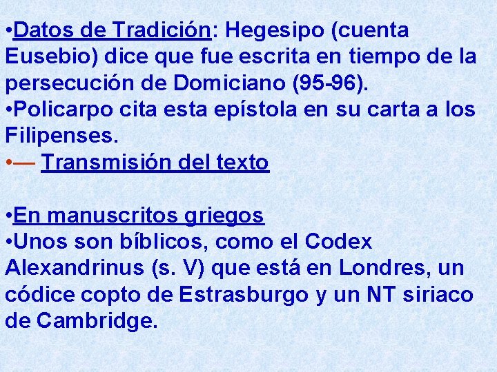  • Datos de Tradición: Hegesipo (cuenta Eusebio) dice que fue escrita en tiempo