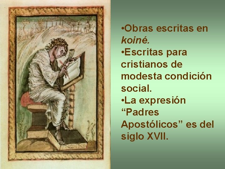  • Obras escritas en koiné. • Escritas para cristianos de modesta condición social.