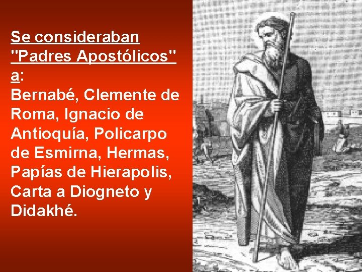 Se consideraban "Padres Apostólicos" a: Bernabé, Clemente de Roma, Ignacio de Antioquía, Policarpo de