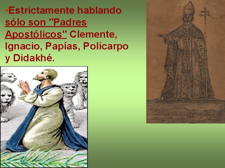  • Estrictamente hablando sólo son "Padres Apostólicos" Clemente, Ignacio, Papías, Policarpo y Didakhé.