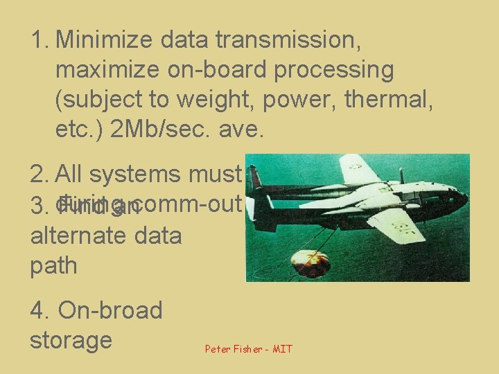 1. Minimize data transmission, maximize on-board processing (subject to weight, power, thermal, etc. )