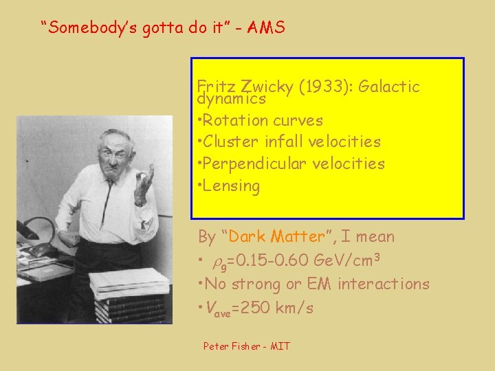 “Somebody’s gotta do it” - AMS Fritz Zwicky (1933): Galactic dynamics • Rotation curves