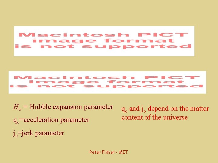 Ho = Hubble expansion parameter qo=acceleration parameter qo and jo depend on the matter