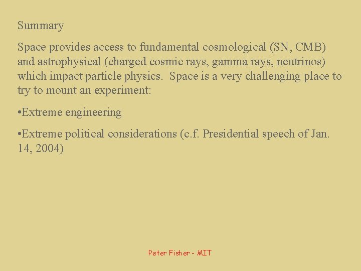 Summary Space provides access to fundamental cosmological (SN, CMB) and astrophysical (charged cosmic rays,