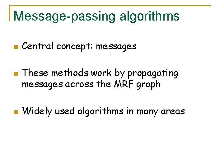 Message-passing algorithms n n n Central concept: messages These methods work by propagating messages