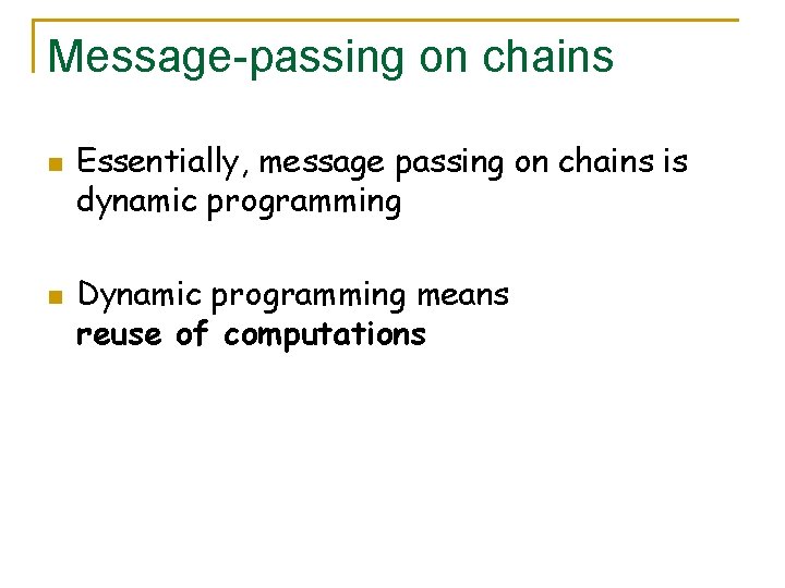 Message-passing on chains n n Essentially, message passing on chains is dynamic programming Dynamic