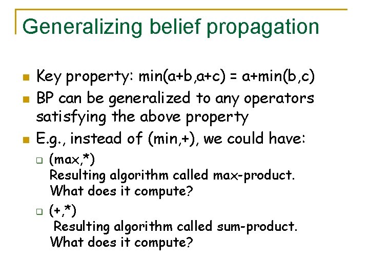 Generalizing belief propagation n Key property: min(a+b, a+c) = a+min(b, c) BP can be