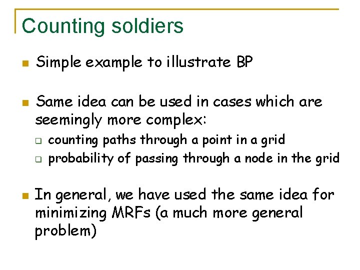 Counting soldiers n n Simple example to illustrate BP Same idea can be used