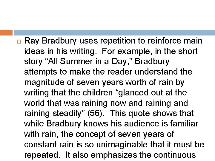  Ray Bradbury uses repetition to reinforce main ideas in his writing. For example,