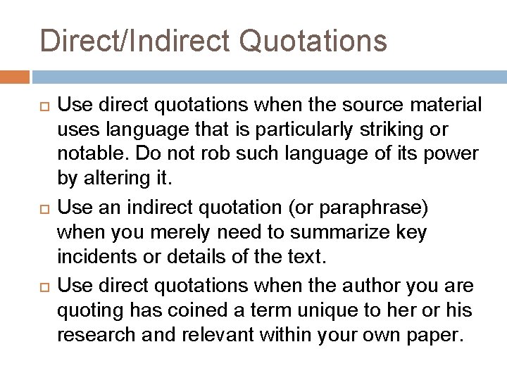Direct/Indirect Quotations Use direct quotations when the source material uses language that is particularly